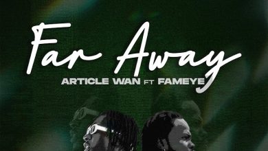 Article Wan – Far Away Ft Fameye