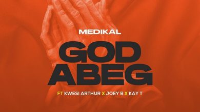 Medikal – God Abeg Ft Kwesi Arthur x Joey B & Kay-T