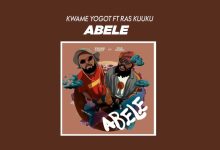 Kwame Yogot – Abele Ft Ras Kuuku