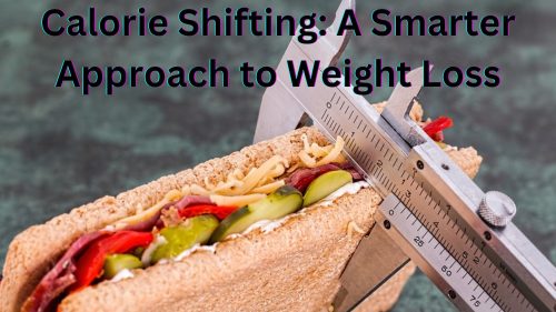 Calorie Shifting A Smarter Approach to Weight Loss