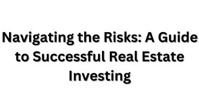 Navigating the Risks A Guide to Successful Real Estate Investing