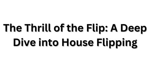 The Thrill of the Flip A Deep Dive into House Flipping