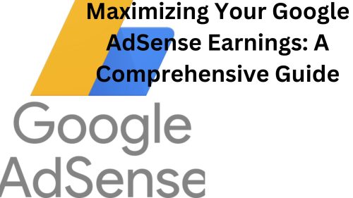 Maximizing Your Google AdSense Earnings A Comprehensive Guide